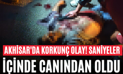 Akhisar'da Korkunç Olay! Saniyeler İçinde Canından Oldu
