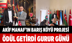 Akif Manaf’ın Barış Köyü Projesi Ödül Getirdi Gurur Günü