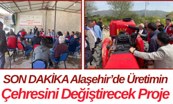 Alaşehir’de Üretimin Çehresini Değiştirecek Proje