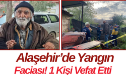 Alaşehir’de Yangın Faciası! 1 Kişi Vefat Etti
