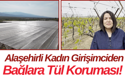 Alaşehirli Kadın Girişimciden Bağlara Tül Koruması!