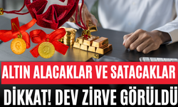 Altın Alacaklar ve Satacaklar Dikkat! Dev Zirve Görüldü