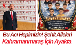 Bu Acı Hepimizin! Şehit Aileleri Kahramanmaraş İçin Ayakta