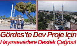 Gördes’te Dev Proje İçin Hayırseverlere Destek Çağrısı!
