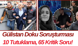 Gülistan Doku Soruşturması 10 Tutuklama, 65 Kritik Soru!