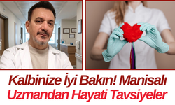 Kalbinize İyi Bakın! Manisalı Uzmandan Hayati Tavsiyeler