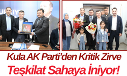 Kula AK Parti’den Kritik Zirve Teşkilat Sahaya İniyor!
