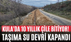 Kula'da 10 Yıllık Çile Bitiyor! Taşıma Su Devri Kapandı