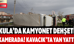 Kula’da Kamyonet Dehşeti Kamerada! Kavacık’ta Yan Yattı