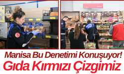 Manisa Bu Denetimi Konuşuyor! Gıda Kırmızı Çizgimiz