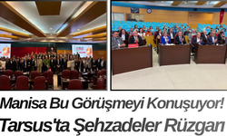 Manisa Bu Görüşmeyi Konuşuyor! Tarsus'ta Şehzadeler Rüzgarı