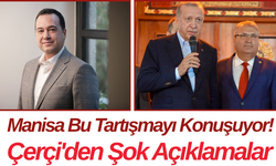 Manisa Bu Tartışmayı Konuşuyor! Çerçi'den Şok Açıklamalar