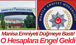 Manisa Emniyeti Düğmeye Bastı! O Hesaplara Engel Geldi
