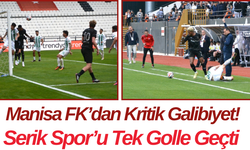 Manisa FK’dan Kritik Galibiyet! Serik Spor’u Tek Golle Geçti