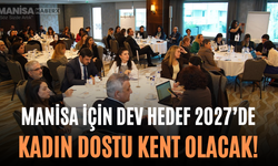 Manisa İçin Dev Hedef 2027’de Kadın Dostu Kent Olacak!