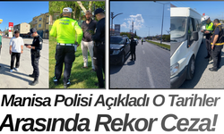 Manisa Polisi Açıkladı O Tarihler Arasında Rekor Ceza!