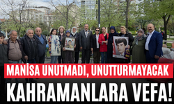 Manisa Unutmadı, Unutturmayacak Kahramanlara Vefa!