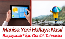 Manisa Yeni Haftaya Nasıl Başlayacak? İşte Günlük Tahminler