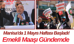 Manisa'da 1 Mayıs Haftası Başladı! Emekli Maaşı Gündemde