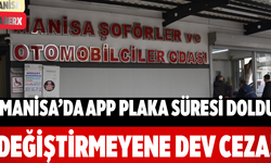 Manisa’da APP Plaka Süresi Doldu Değiştirmeyene Dev Ceza!