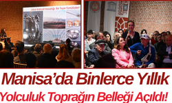 Manisa’da Binlerce Yıllık Yolculuk Toprağın Belleği Açıldı!