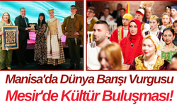 Manisa'da Dünya Barışı Vurgusu Mesir'de Kültür Buluşması!