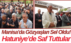 Manisa’da Gözyaşları Sel Oldu! Hatuniye’de Saf Tuttular..