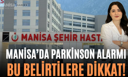 Manisa’da Parkinson Alarmı Bu Belirtilere Dikkat!