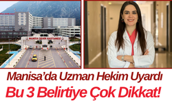 Manisa’da Uzman Hekim Uyardı Bu 3 Belirtiye Çok Dikkat!