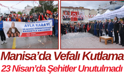 Manisa’da Vefalı Kutlama 23 Nisan’da Şehitler Unutulmadı