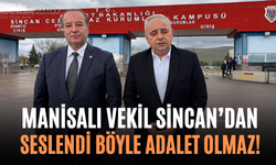 Manisalı Vekil Sincan’dan Seslendi Böyle Adalet Olmaz!