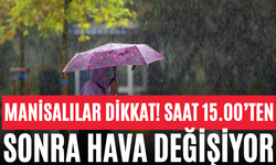 Manisalılar Dikkat! Saat 15.00’ten Sonra Hava Değişiyor