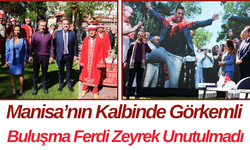 Manisa’nın Kalbinde Görkemli Buluşma Ferdi Zeyrek Unutulmadı