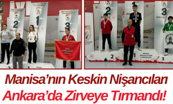 Manisa’nın Keskin Nişancıları Ankara’da Zirveye Tırmandı!