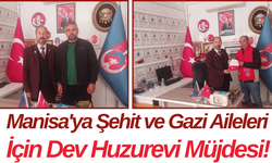 Manisa'ya Şehit ve Gazi Aileleri İçin Dev Huzurevi Müjdesi!
