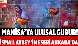 Manisa’ya Ulusal Gurur! İsmail Aybey’in Eseri Ankara’da