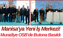 Manisa’ya Yeni İş Merkezi! Muradiye OSB’de Butona Basıldı