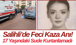 Salihli’de Feci Kaza Anı! 17 Yaşındaki Sude Kurtarılamadı