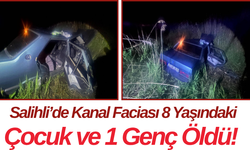 Salihli’de Kanal Faciası 8 Yaşındaki Çocuk ve 1 Genç Öldü!