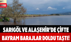 Sarıgöl ve Alaşehir'de Çifte Bayram Barajlar Doldu Taştı!