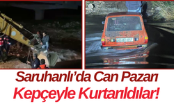 Saruhanlı’da Can Pazarı Kepçeyle Kurtarıldılar!