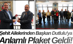 Şehit Ailelerinden Başkan Dutlulu'ya Anlamlı Plaket Geldi!