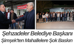 Şehzadeler Belediye Başkanı Şimşek'ten Mahallelere Baskın