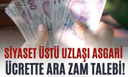 Siyaset Üstü Uzlaşı Asgari Ücrette Ara Zam Talebi!