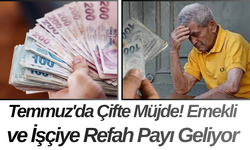 Temmuz'da Çifte Müjde! Emekli ve İşçiye Refah Payı Geliyor