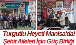 Turgutlu Heyeti Manisa'da! Şehit Aileleri İçin Güç Birliği