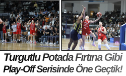 Turgutlu Potada Fırtına Gibi Play-Off Serisinde Öne Geçtik!
