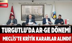 Turgutlu'da AR-GE Dönemi Meclis'te Kritik Kararlar Alındı!