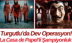 Turgutlu’da Dev Operasyon! La Casa de Papel’li Şampiyonluk