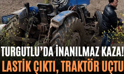 Turgutlu’da İnanılmaz Kaza! Lastik Çıktı, Traktör Uçtu